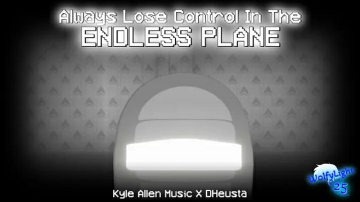 Always Lose Control In The Endless Plane | Kyle Allen Music x DHeusta | W0lfyStars25 or W0lfylight25