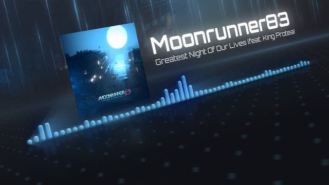 Moonrunner83 - Greatest Night Of Our Lives (feat. King Protea)
