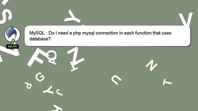 MySQL : Do I need a php mysql connection in each function that uses database? смотреть онлайн
