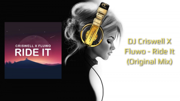 DJ Criswell X Fluwo - Ride It (Original Mix)