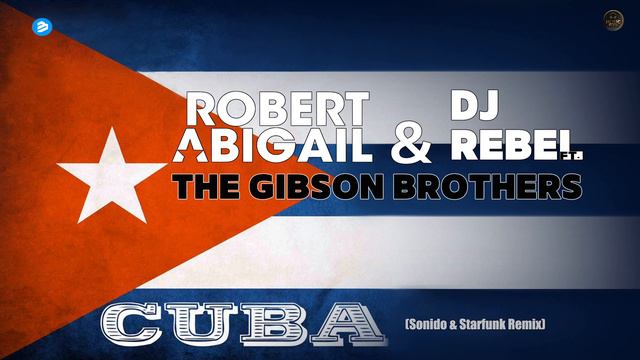Robert Abigail & DJ Rebel - Cuba (Sonido & Starfunk Remix) (ft. The Gibson Brothers) смотреть онлайн