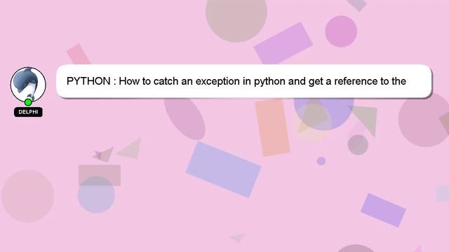 PYTHON : How to catch an exception in python and get a reference to the exception, WITHOUT knowing смотреть онлайн
