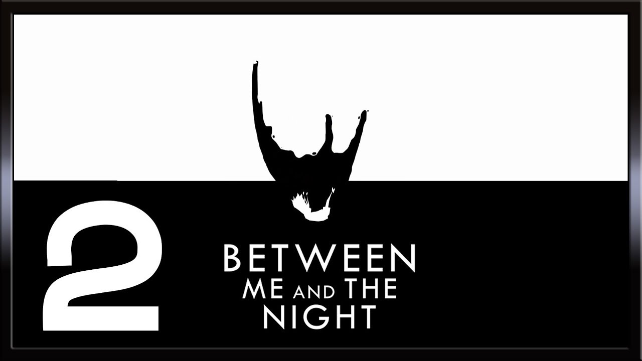 Between Me and the Night ★ 2: Жизнь прекрасна!
