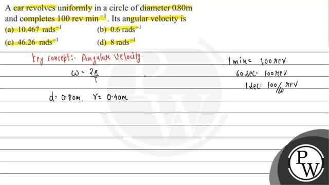 A car revolves uniformly in a circle of diameter 0.80  m and completes 100 rev min^-1. Its angula.. смотреть онлайн