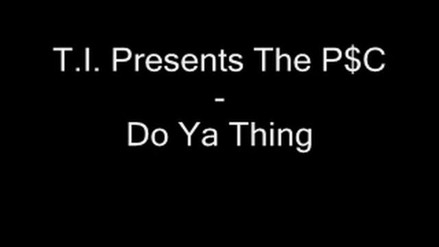 T.I. Presents The P$C - Do Ya Thing смотреть онлайн