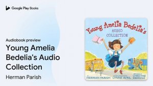 Young Amelia Bedelia's Audio Collection by Herman Parish · Audiobook preview