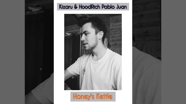 Kizaru & Hoodrich Pablo Juan - Honey's Kettle (cover) смотреть онлайн