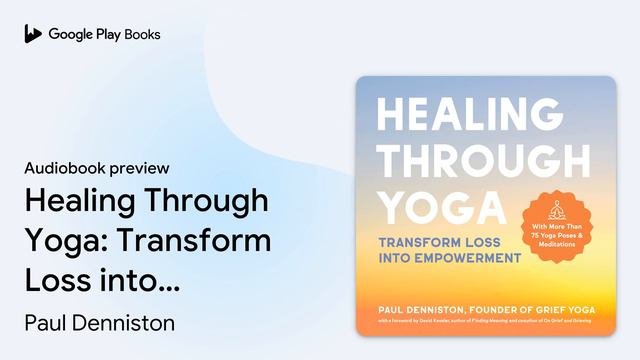 Healing Through Yoga: Transform Loss into… by Paul Denniston · Audiobook preview смотреть онлайн