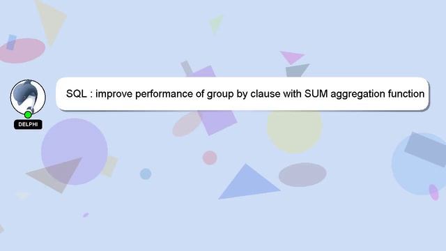 SQL : improve performance of group by clause with SUM aggregation function смотреть онлайн