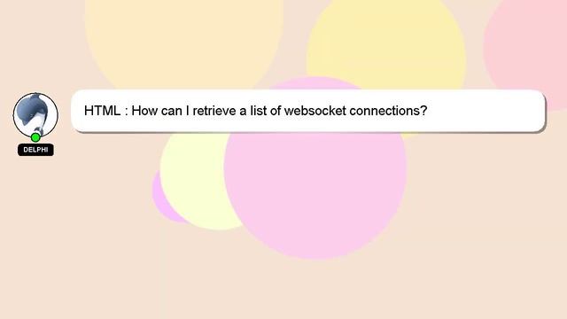 HTML : How Can I Retrieve A List Of Websocket Connections?