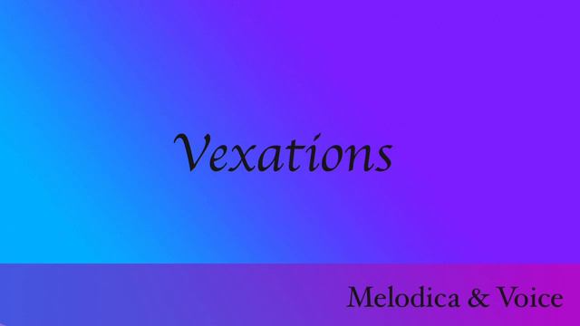 Vexations/Eric Satie