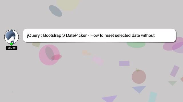 jQuery : Bootstrap 3 DatePicker - How to reset selected date without resetting the picker configura смотреть онлайн