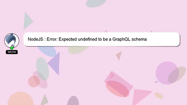 NodeJS : Error: Expected undefined to be a GraphQL schema смотреть онлайн
