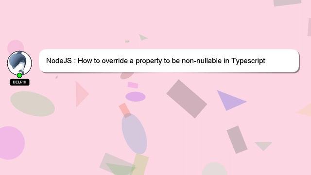 NodeJS : How to override a property to be non-nullable in Typescript смотреть онлайн