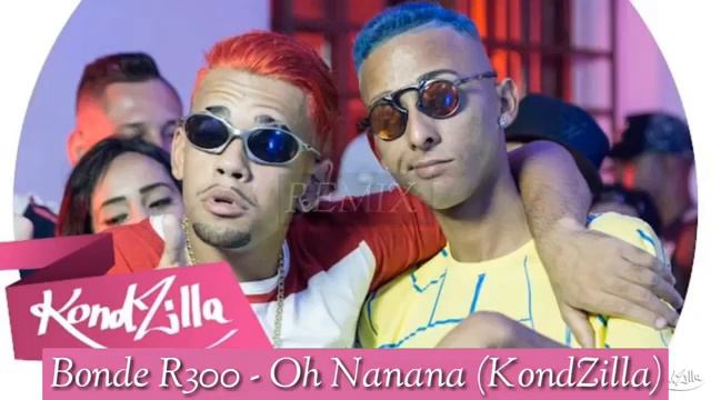Bonde R300- Oh Nanana (remix)
