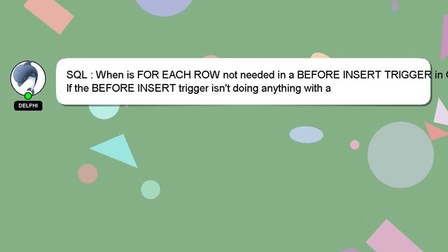 SQL : When is FOR EACH ROW not needed in a BEFORE INSERT TRIGGER in Oracle? смотреть онлайн