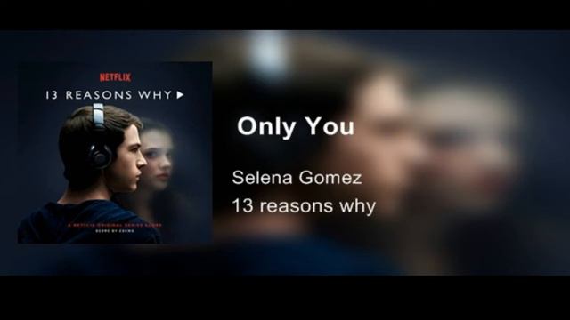 Selena Gomez Only You (13 Reasons Why) смотреть онлайн