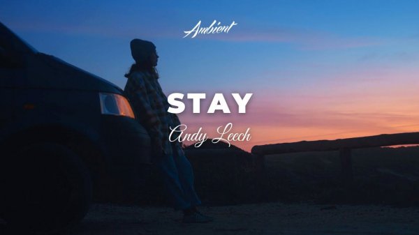 Andy Leech - Stay [atmospheric downtempo ambient]
