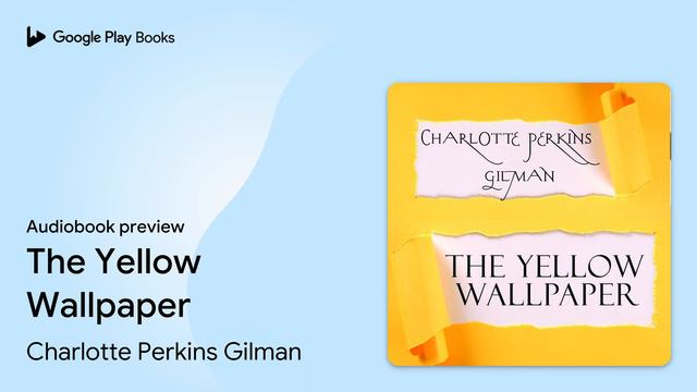 The Yellow Wallpaper by Charlotte Perkins Gilman · Audiobook preview смотреть онлайн
