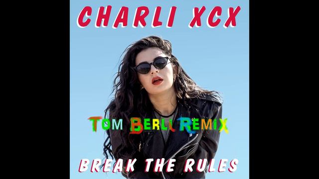 Break The Rules - Charli XCX - (Tom Berli Radio Edit) смотреть онлайн
