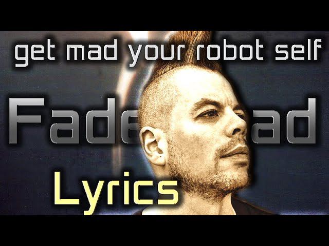 Faderhead - Get Mad Your Robot Self. With Lyrics