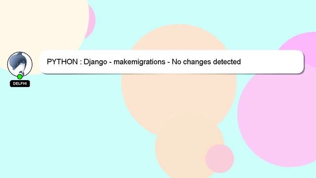 PYTHON : Django - makemigrations - No changes detected смотреть онлайн