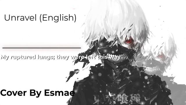 Unravel (English) [Tokyo Ghoul OP] (Cover By Esmae) смотреть онлайн