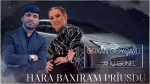 Orxan Goycayli ft Ahu Gunel - Hara Baxiram Priusdu 2023 Tik Tok Akim