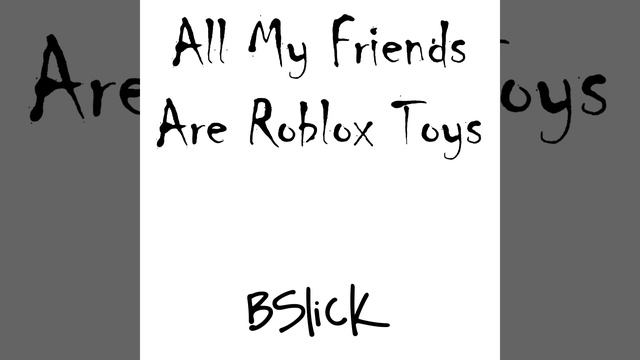 All My Friends Are Roblox Toys смотреть онлайн