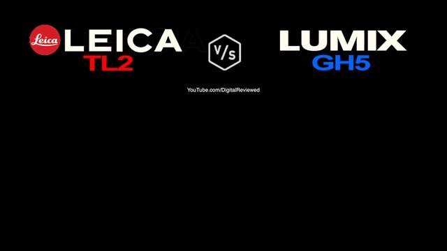 LEICA TL2 vs Panasonic LUMIX GH5 смотреть онлайн