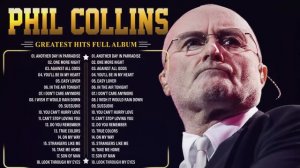 Phil Collins Greatest Hits Full Album - The Best Of Phil Collins - Best Song Of Phil Collins