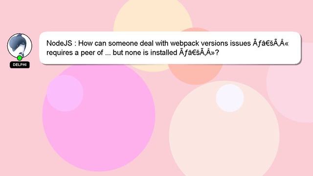 NodeJS : How can someone deal with webpack versions issues Ãƒâ€šÃ‚Â« requires a peer of ... but non смотреть онлайн