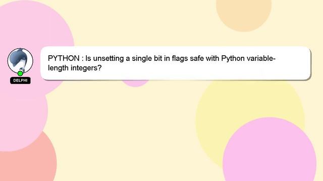 PYTHON : Is unsetting a single bit in flags safe with Python variable-length integers? смотреть онлайн