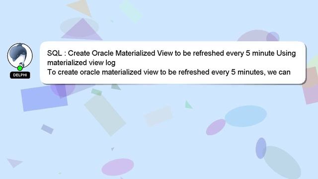 SQL : Create Oracle Materialized View to be refreshed every 5 minute Using materialized view log смотреть онлайн