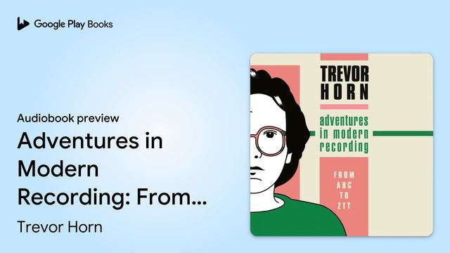 Adventures in Modern Recording: From ABC to… by Trevor Horn · Audiobook preview смотреть онлайн