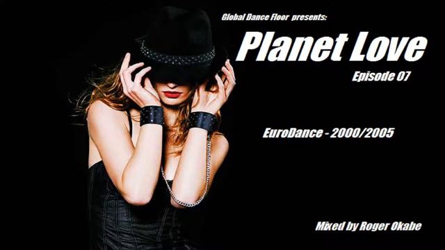 THE BEST OF DANCE MUSIC 2000 2005 PLANET LOVE 07 ROGER OKABE смотреть онлайн