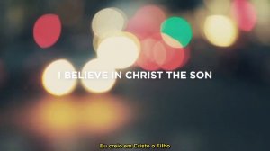 This I Believe (The Creed) - Nisto Creio (O Credo)