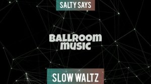 SLOW WALTZ•SALTY SAYS•МЕДЛЕНЫЙ ВАЛЬС•BALLROOM MUSIC•МУЗЫКА ДЛЯ БАЛЬНЫХ ТАНЦЕВ