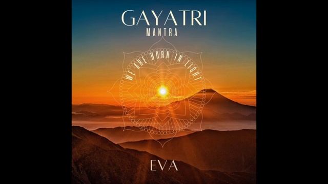 EVA - Gayatri Mantra - We are born in light смотреть онлайн
