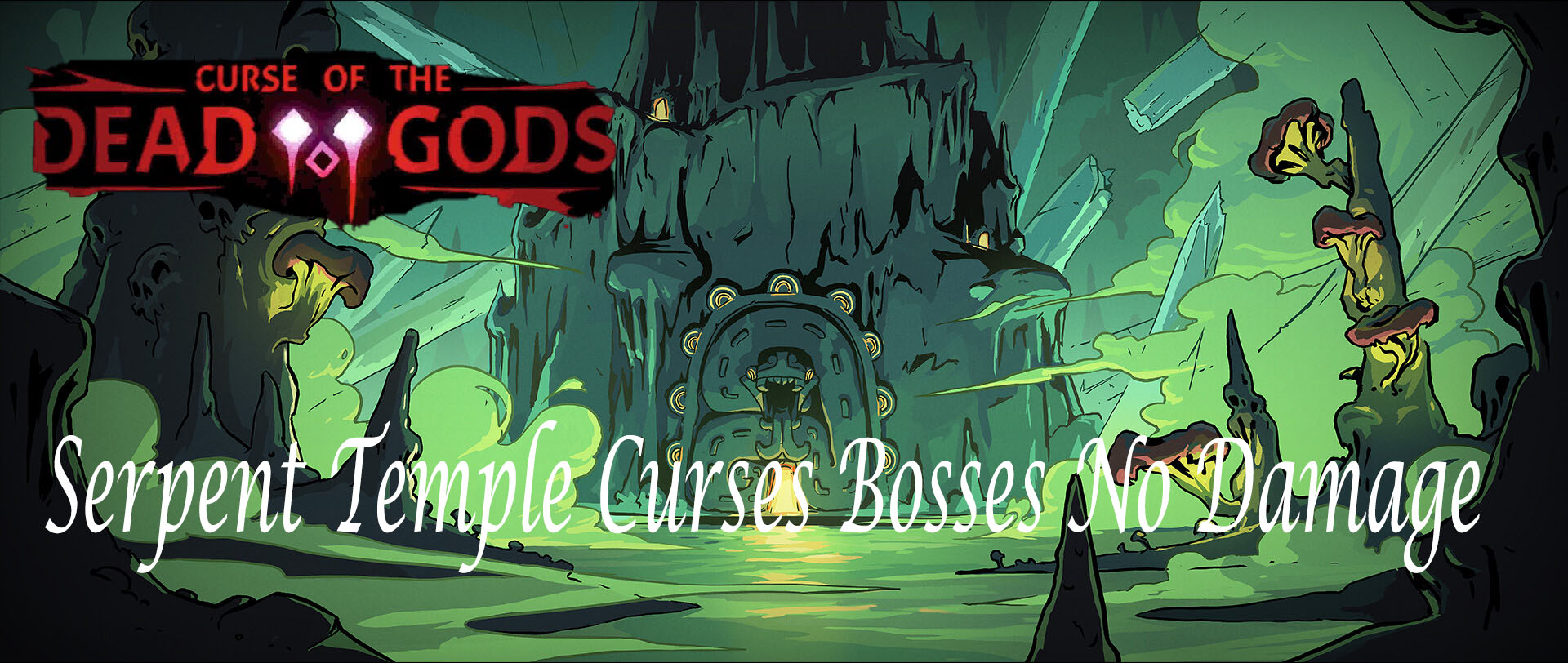 Curse of the Dead Gods - Serpent Temple Curses bosses (no damage/no hit)