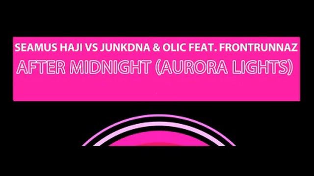 Seamus Haji & JunkDNA & Olic feat. The Frontrunnaz - After Midnight (Aurora Lights) смотреть онлайн