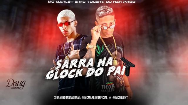 MC MARLEY E MC TOLENT - SARRA NA GLOCK DO PAI / VAI TER QUE SENTA (REMIX BREGA FUNK) DJ KIK PROD смотреть онлайн