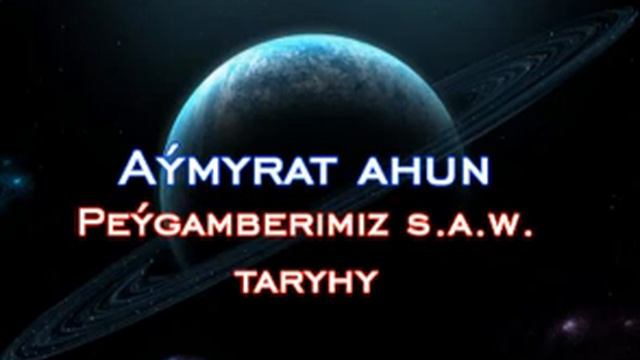 Aymyrat Ahun - Peygamberimiz S.a.w. Taryhy