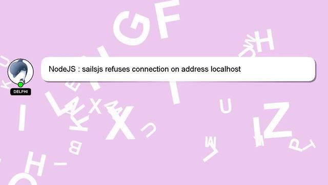 NodeJS : sailsjs refuses connection on address localhost смотреть онлайн