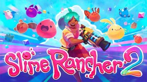 ВЕРНУЛСЯ В СЛАЙМОВЫЙ БИЗНЕС Slime Rancher 2