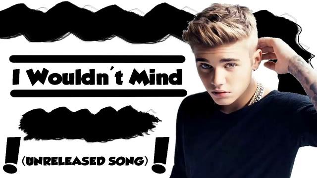 Justin Bieber - I Wouldn't Mind (UNRELEASED 2015 SONG !) смотреть онлайн
