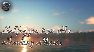 Сольфеджио 852 Гц ~ Пробуждение интуиции ~ Музыка для медитации