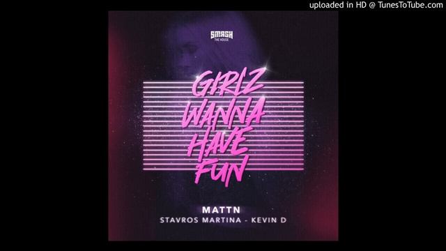 MATTN , Stavros Martina & Kevin D - Girlz Wanna Have Fun (Extended Mix) смотреть онлайн