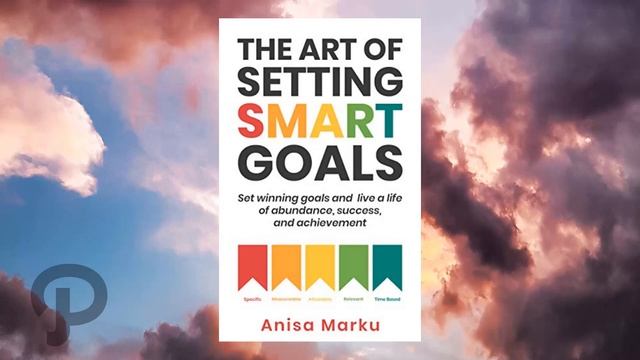 Искусство постановки умных целей - Аниса Марку. Краткое содержание книги (саммари) смотреть онлайн