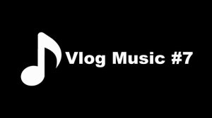 Vlog Music #7 - No Copyright & Free Download | Musika